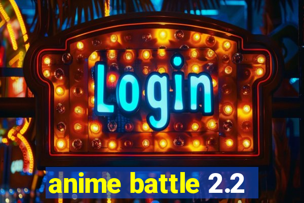 anime battle 2.2